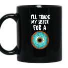 Funny donut ill trade my sister for a donut Mug Black