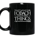 Funny sayings i coach and i know things quote Mug Black
