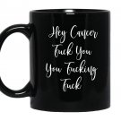 Hey cancer fuck you you fucking fuck fuck cancer Mug Black