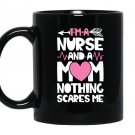 Im a nurse and a mom nothings scares me nursing Mug Black
