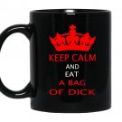Keep calm and eat a bag of dicks Mug Black