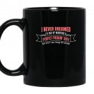 I never dreamed id end up marrying a perfect freakin wife Mug Black