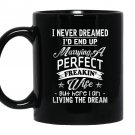 I never dreamed marrying a perfect freakin wife fathers Mug Black
