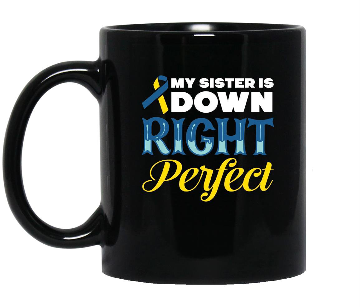 My sister is down right perfect down syndrome Mug Black