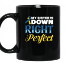My sister is down right perfect down syndrome Mug Black