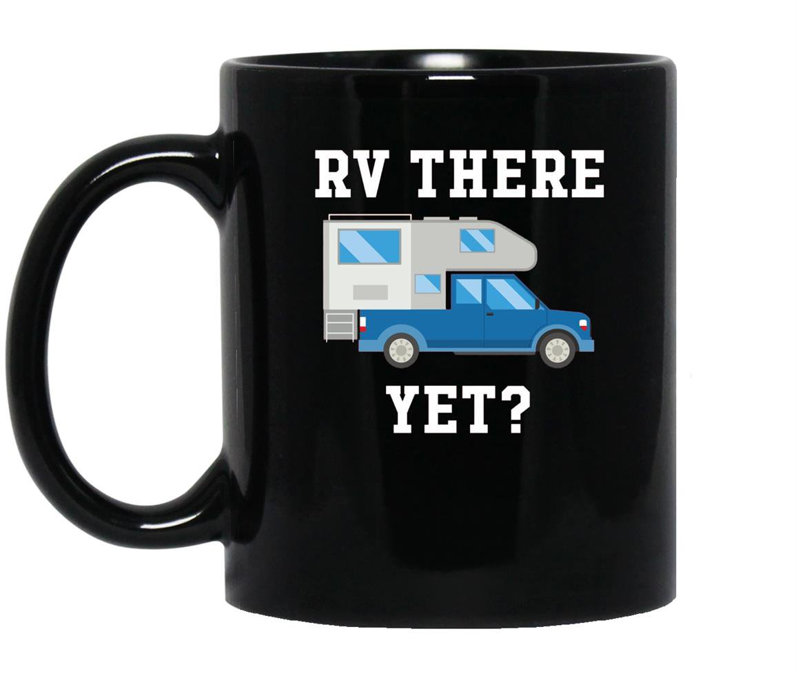 Rv there yet truck camper funny camping Mug Black
