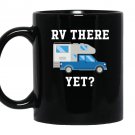 Rv there yet truck camper funny camping Mug Black