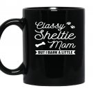 Sheltie dog classy sheltie mom but i bark a little Mug Black