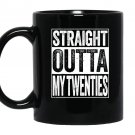 Straight outta my twenties funny 30th birthday gift Mug Black