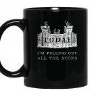 Today im pulling out all the stops pipe organ Mug Black