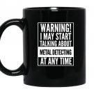 Warning i may start talking about metal detecting Mug Black