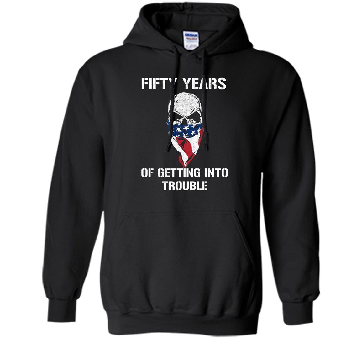 50th birthday gifts getting into trouble usa skull Hoodie