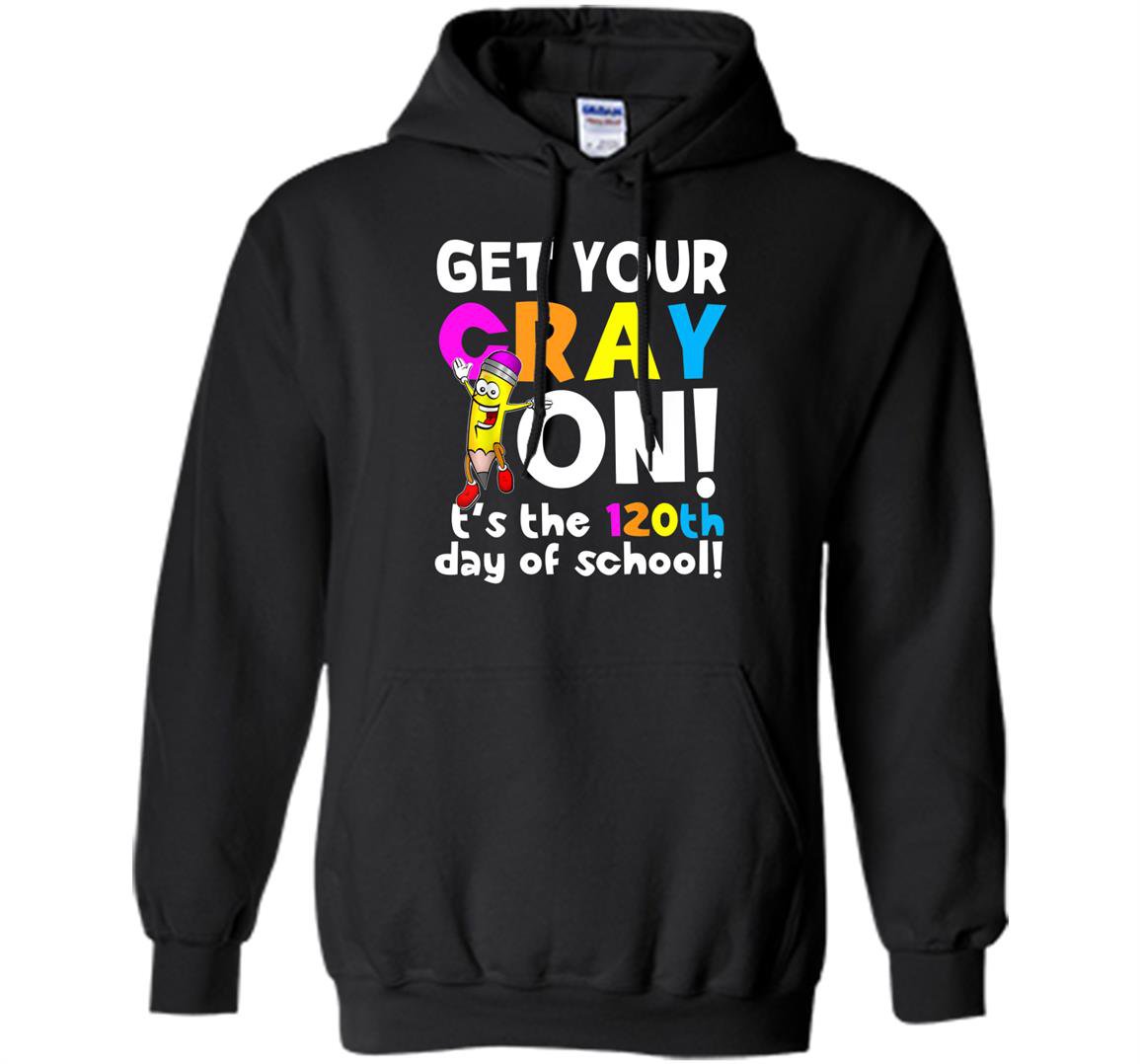120th day of school get your cray on funny teacher Hoodie