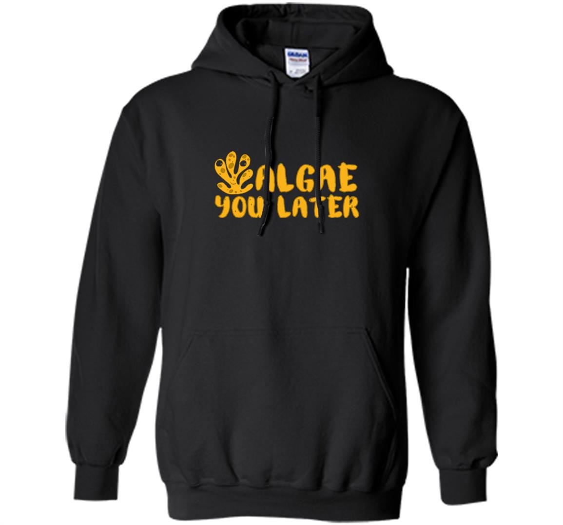 Algae you later funny pun Hoodie