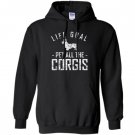 Corgi life goal pet all the corgis Hoodie