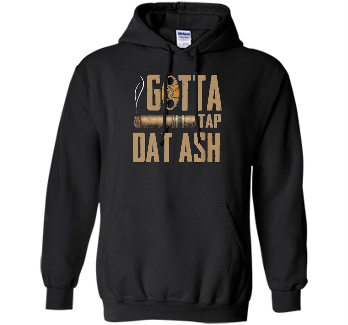 Funny cigar gotta tap dat ash cigar fans Hoodie