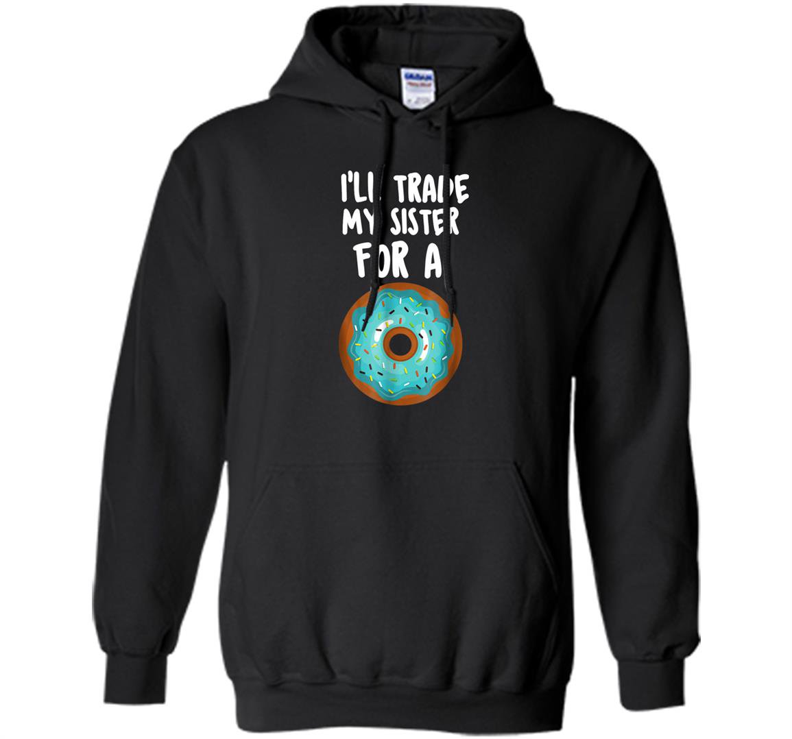 Funny donut ill trade my sister for a donut Hoodie