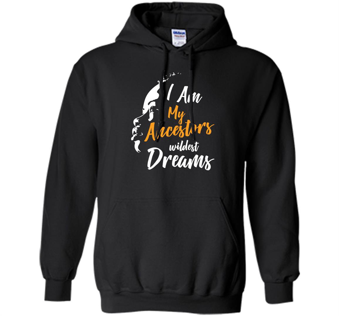 I am my ancestors wildest dreams Hoodie
