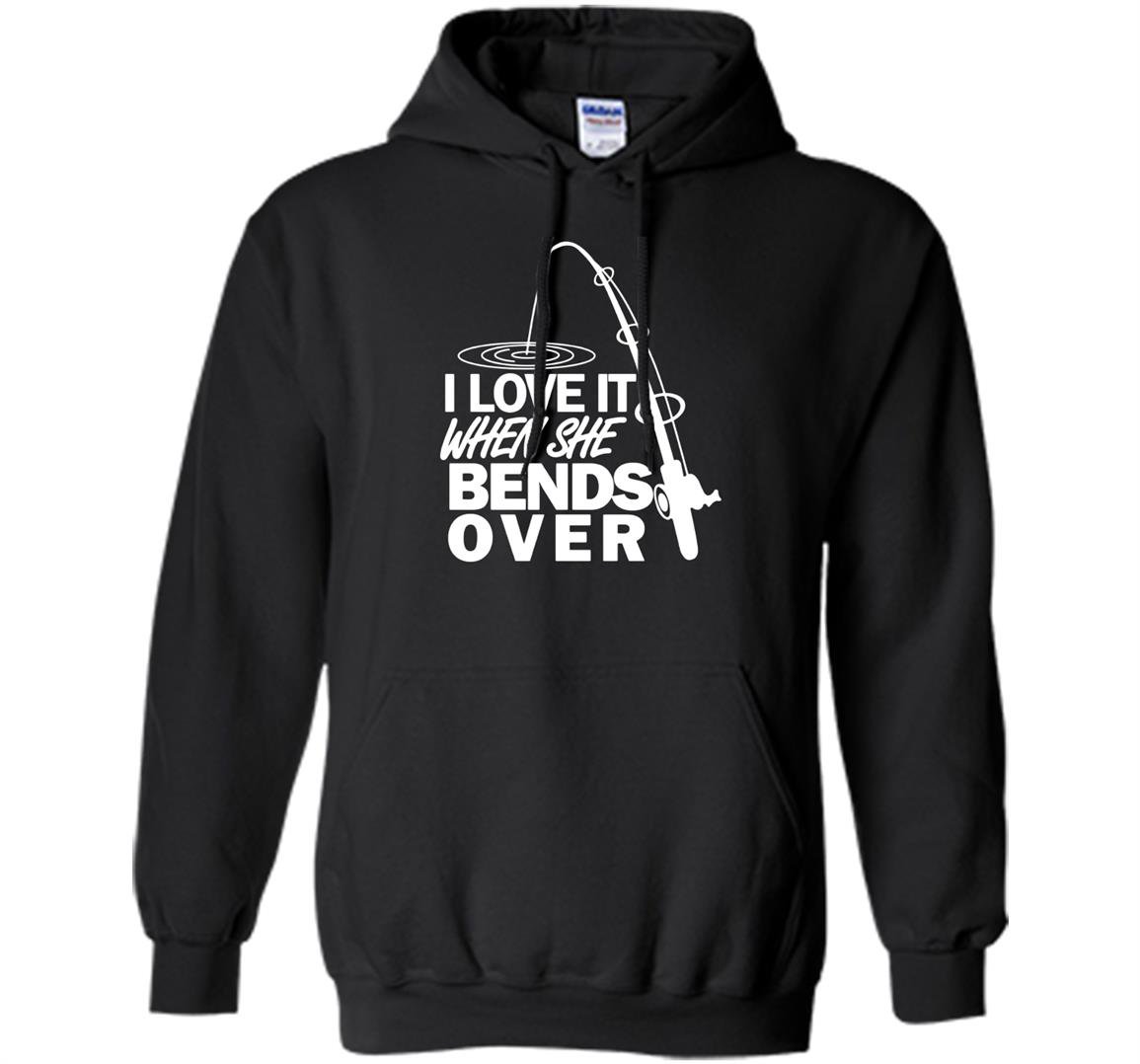 I love it when she bends over funny fishing Hoodie
