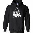 I love it when she bends over funny fishing Hoodie