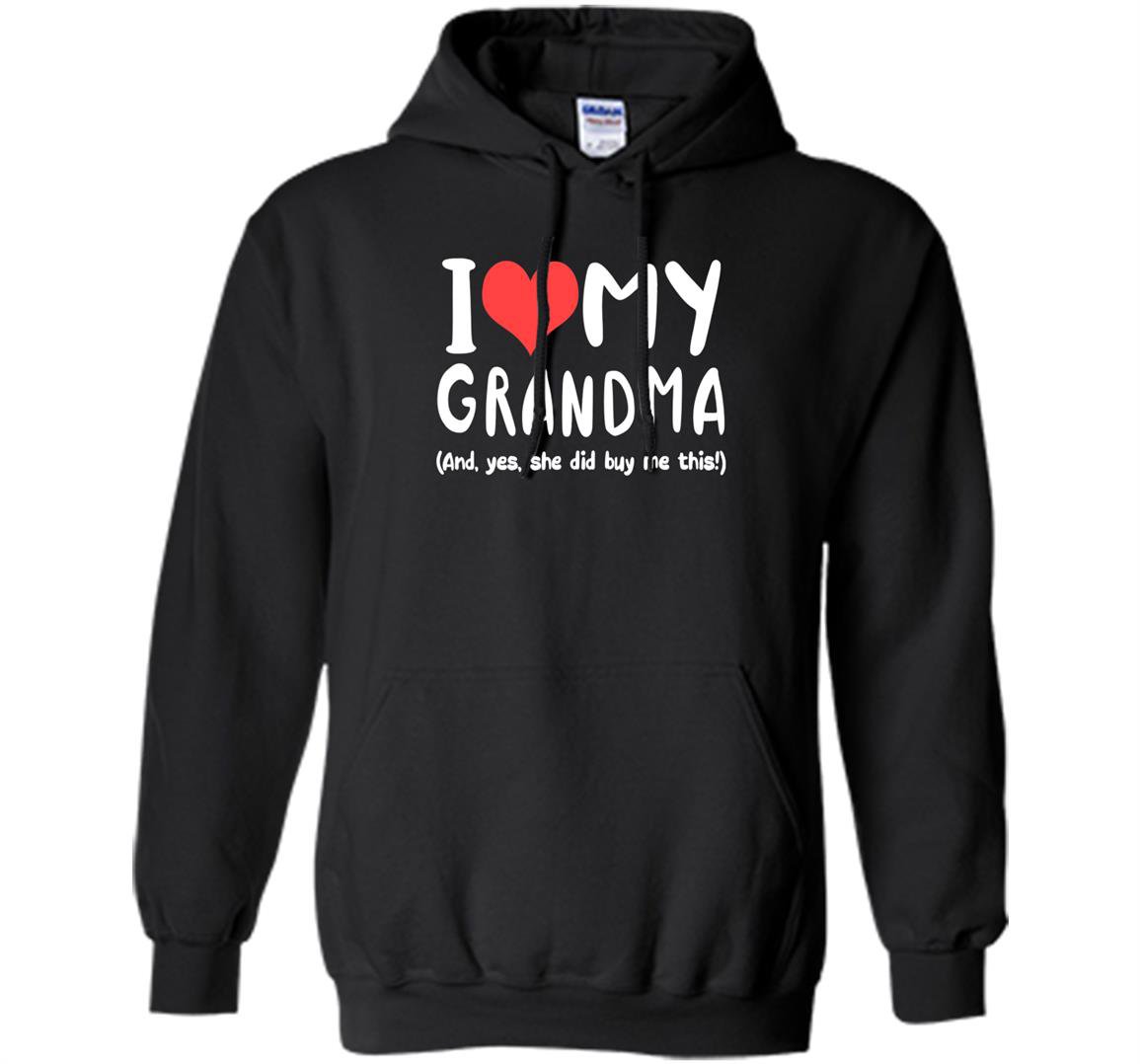 I love my grandma yes she did buy me this gift Hoodie