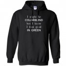 I might be colorblind but i know i look good Hoodie