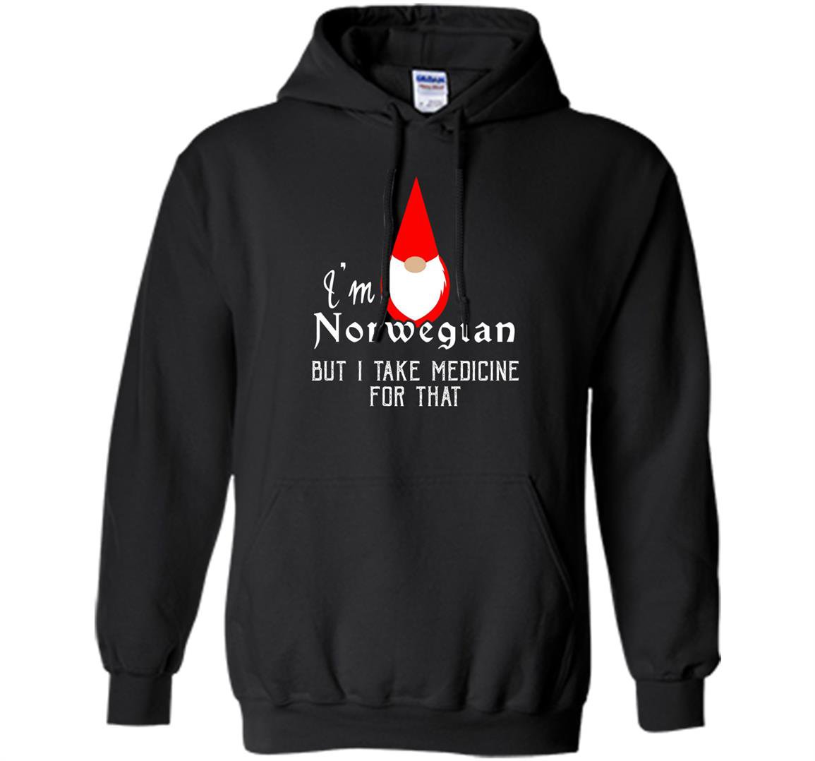 Im norwegian but i take medicine for that gnome funny Hoodie