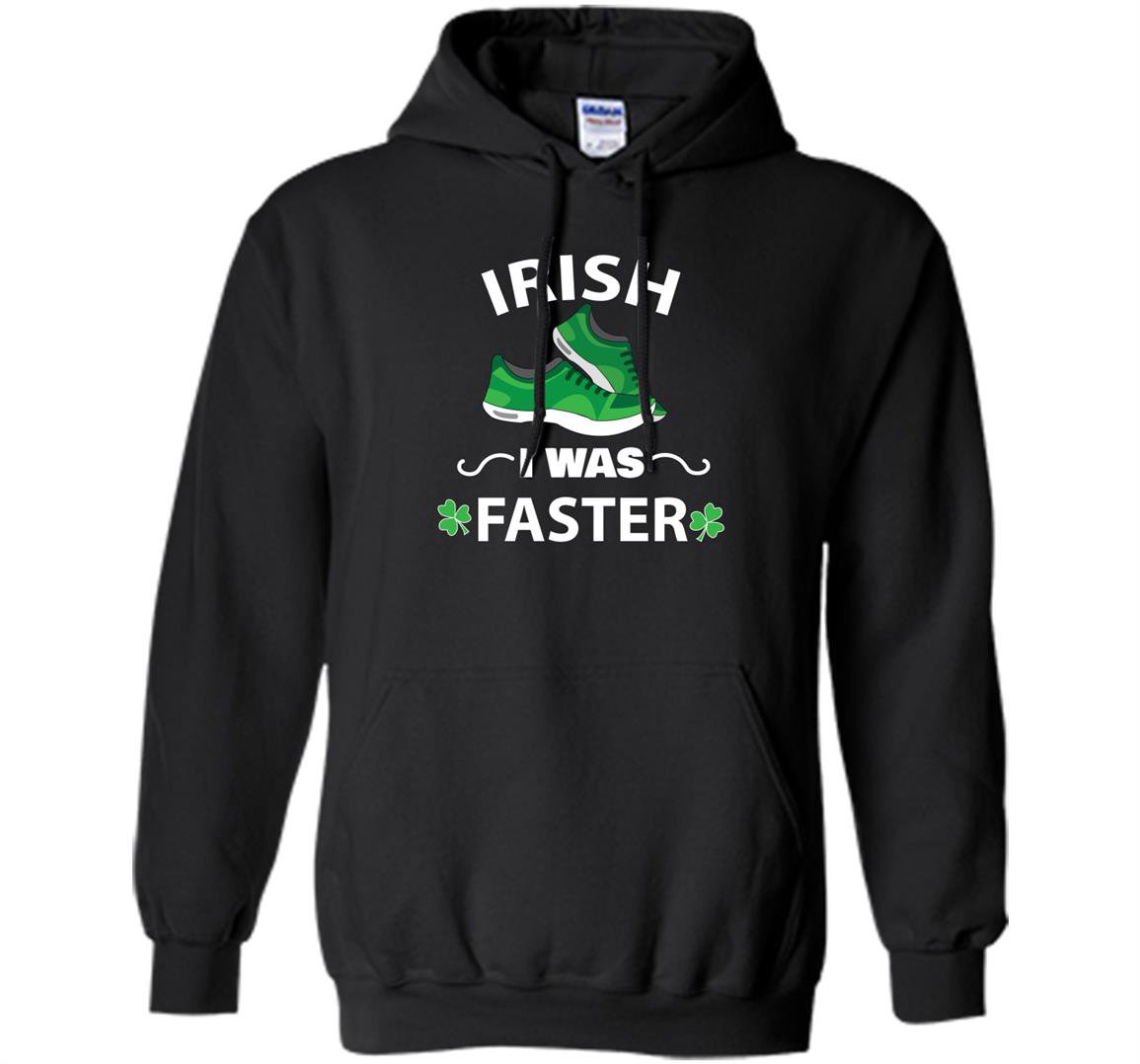 Irish i was faster funny running st patricks day Hoodie