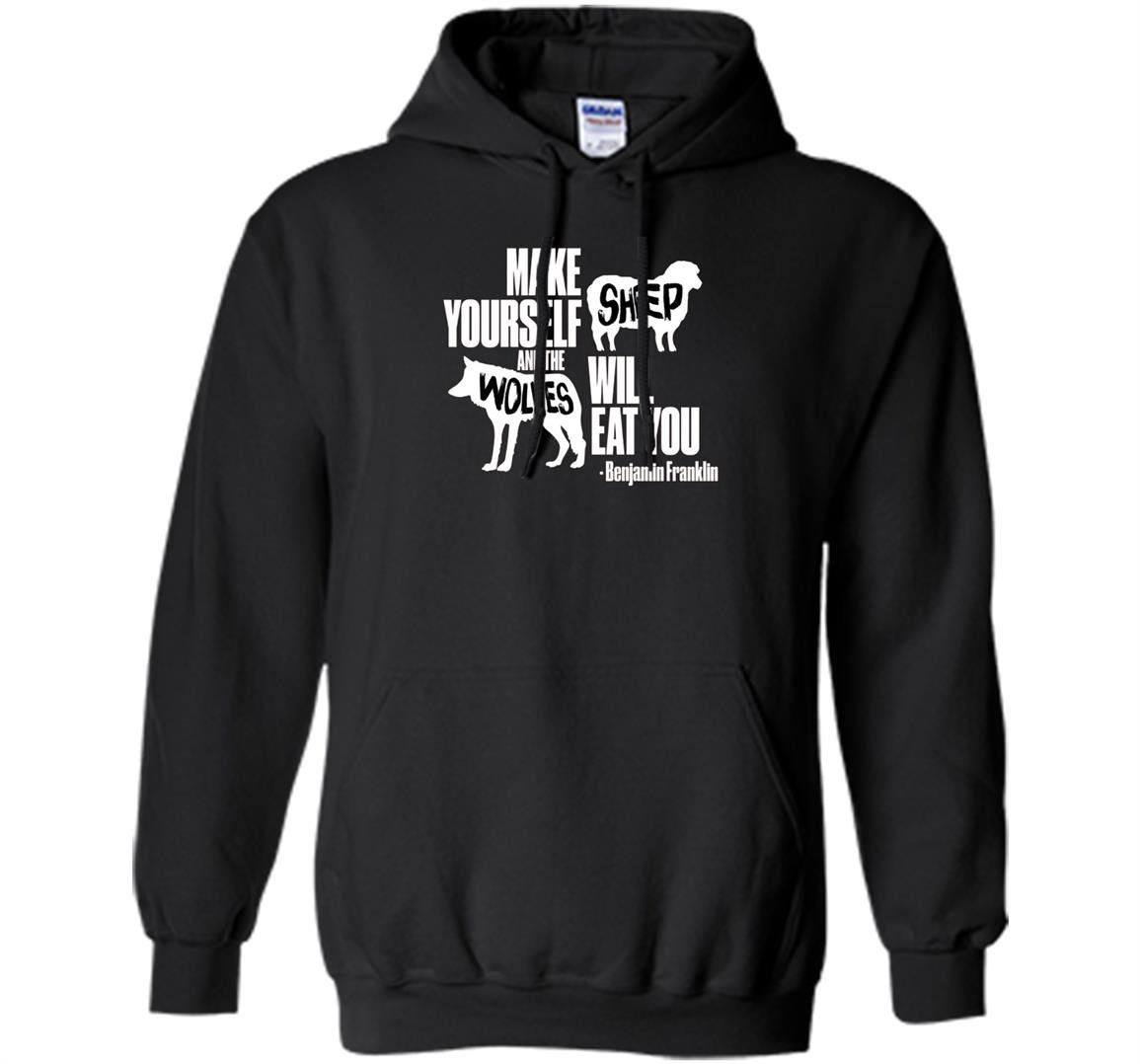 Make yourself sheep and the wolves will eat you Hoodie