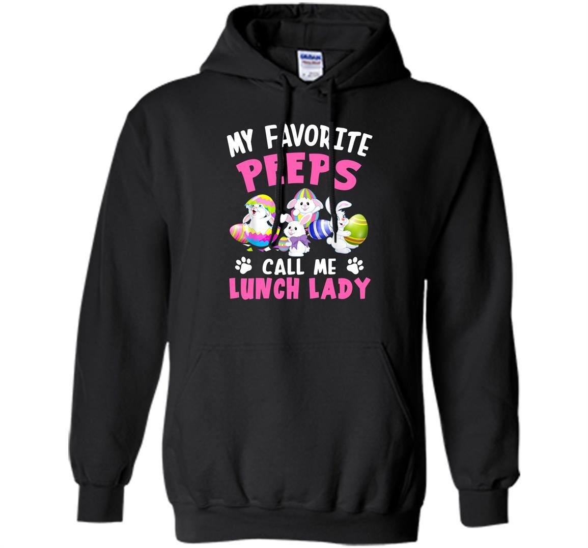 My favorite peeps call me lunch lady bunny easter day Hoodie