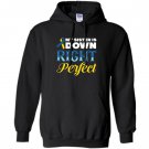 My sister is down right perfect down syndrome Hoodie