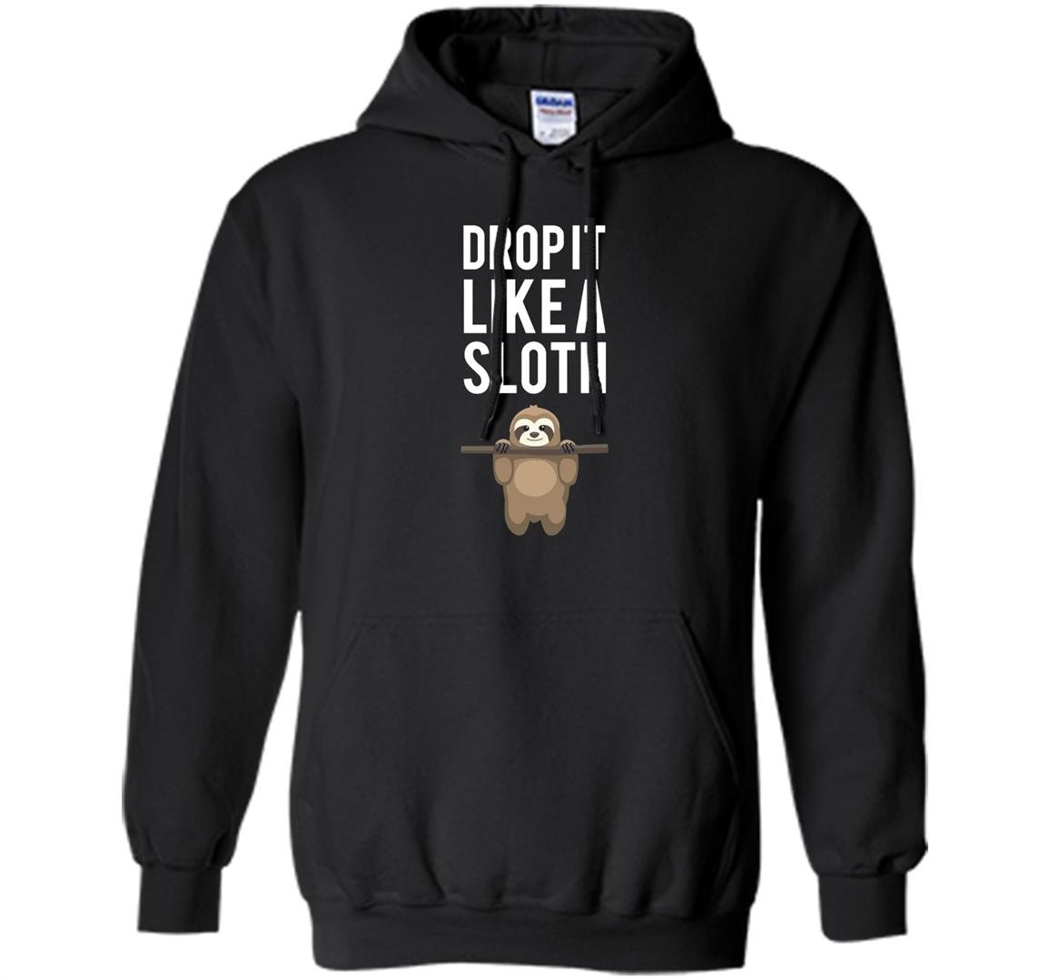 Premium drop it like a sloth funny sloth gift Hoodie