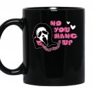 No You Hang Up Shirt,Ghostface, Funny Halloween, Funny Ghostface Mug
