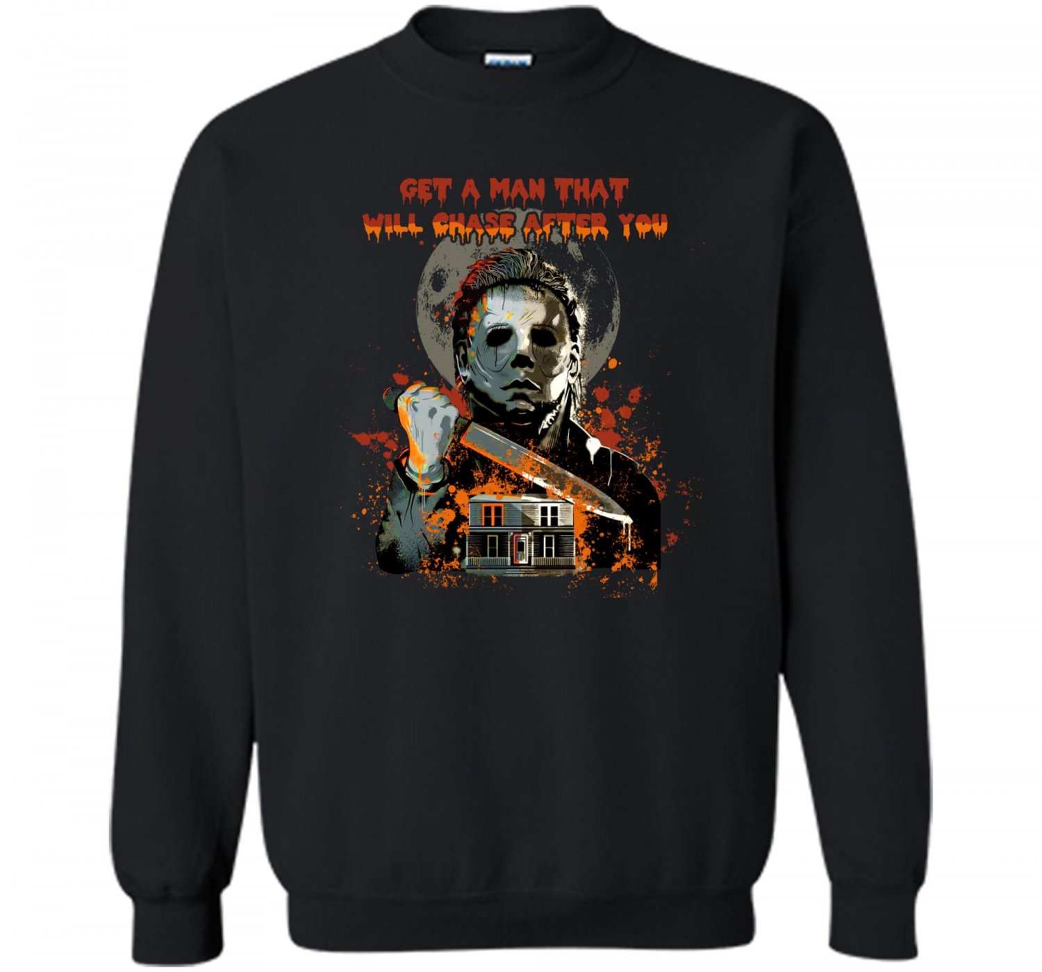 Get A Man That Will Chase After You, Helloween Ends, michael myers Sweashirt