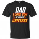Dad I Love You In Every Universe for Fathers Day T-shirt