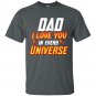 Dad I Love You In Every Universe for Fathers Day T-shirt