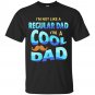 I'm Not A Regular Dad I'm A Cool Dad Father Men Gift T-Shirt