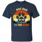 Dog Dad to The Bone, Dog Father, Funny Dog, Dog Owner Dad Gift, Dog Dad Forever T-shirt