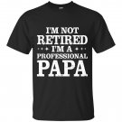 I'm Not Retired I'm Professional Papa T-shirt