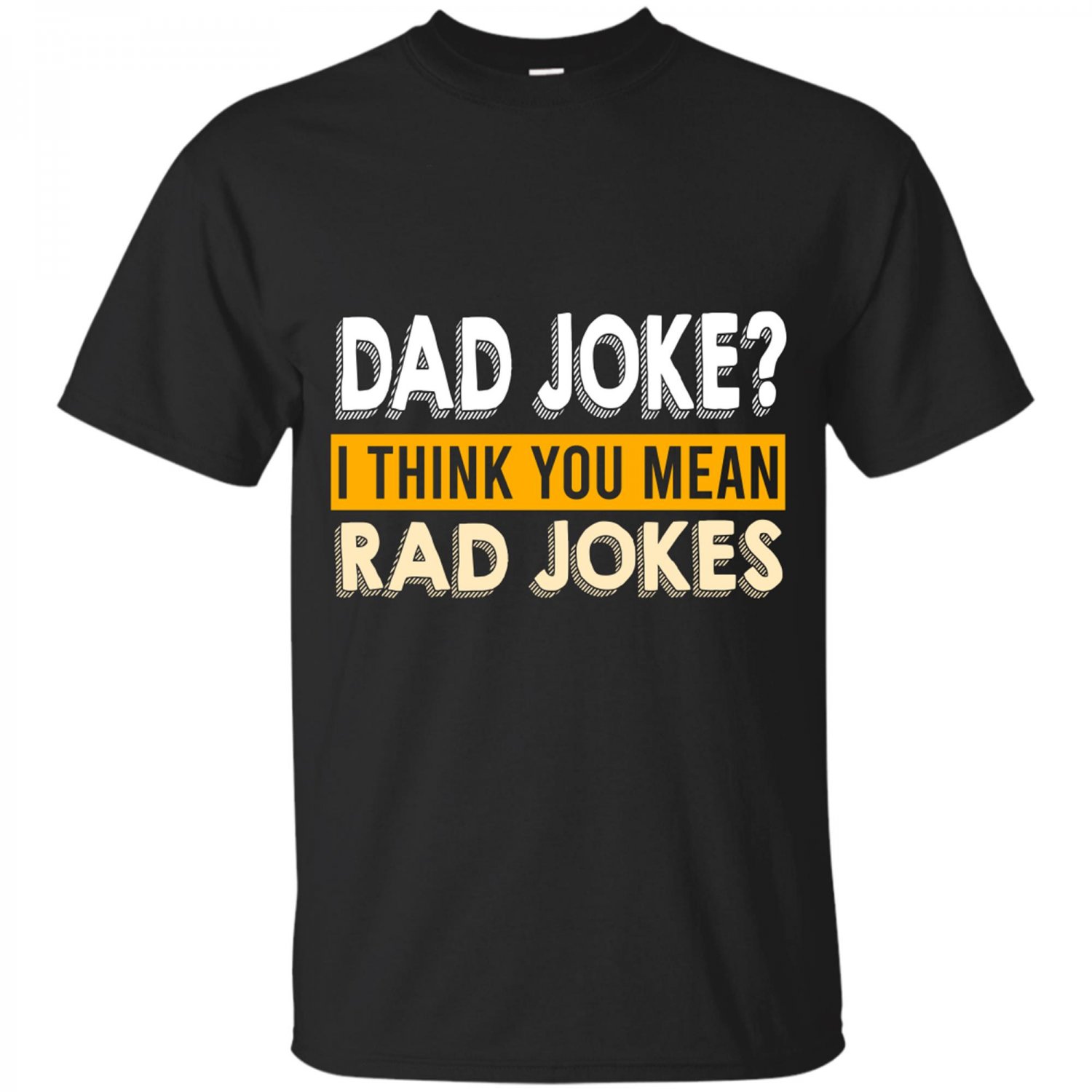 Dad jokes I think you mean rad jokes - Father's day T-shirt