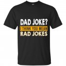 Dad jokes I think you mean rad jokes - Father's day T-shirt