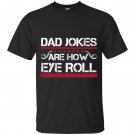 Dad Jokes Are How Eye Roll,  Dad Joke Shirt, Father's Day Gift, Funny Father's Day T-Shirt