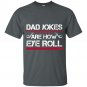 Dad Jokes Are How Eye Roll,  Dad Joke Shirt, Father's Day Gift, Funny Father's Day T-Shirt