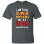 I Don't Have Super Powers But I'm A Dad T-shirt