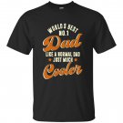 No.1 Dad Like A Normal Just Much Cooler T-shirt