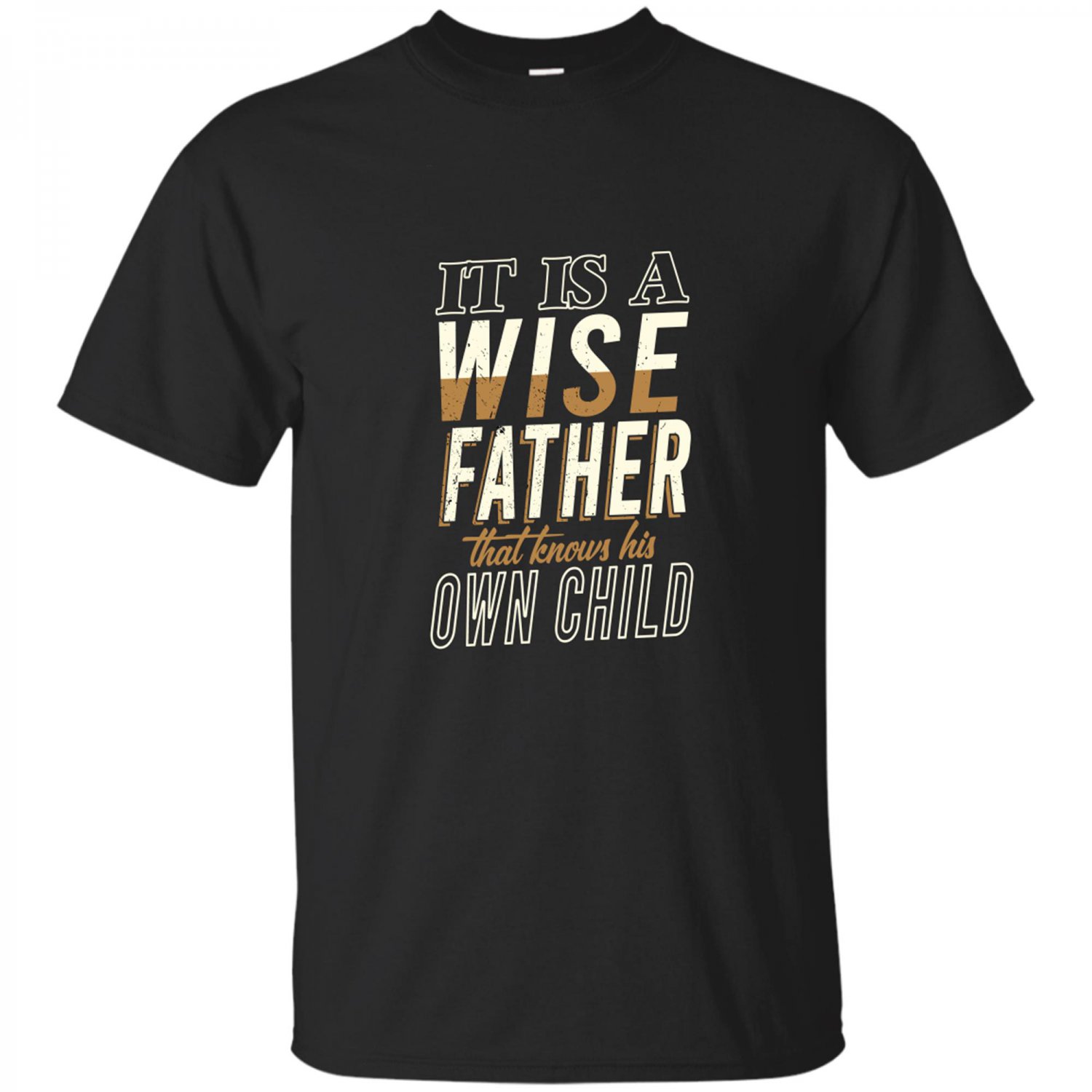 It Is A Wise Father That Knows His Own Child - Father Quote T-shirt