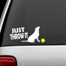 L1064 Just Throw It Labrador Retriever Tennis Ball Dog Decal Sticker Pet Gift