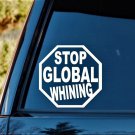 Stop Global Whining Decal Sticker Truck SUV Laptop Solar Panel Greenhouse *C1135
