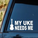 M1055 My Uke Needs Me Ukulele Decal Sticker Bluegrass Folk Music Laptop Art