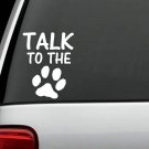 TALK TO THE DOG PAW VINYL WINDOW DECAL STICKERS SHELTER ANIMAL RESCUE PUPPY CAT